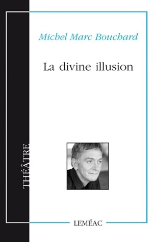 La divine illusion - Michel Marc Bouchard