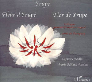 Yrupe. Fleur d'Yrupé. Flor de Yrupe : conte du Paraguay