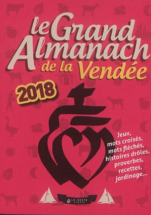 Le grand almanach de la Vendée 2018 : jeux, mots croisés, mots fléchés, histoires drôles, proverbes, recettes, jardinage... - Bérangère Guilbaud-Rabiller