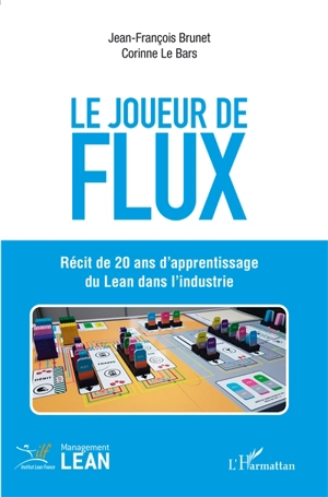 Le joueur de flux : récit de 20 ans d'apprentissage du Lean dans l'industrie - Jean-François Brunet