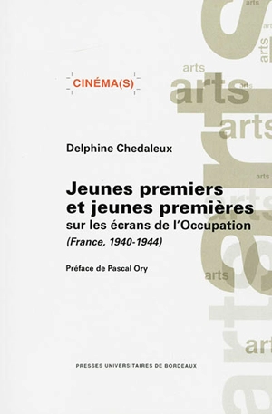 Jeunes premiers et jeunes premières sur les écrans de l'Occupation : France, 1940-1944 - Delphine Chedaleux