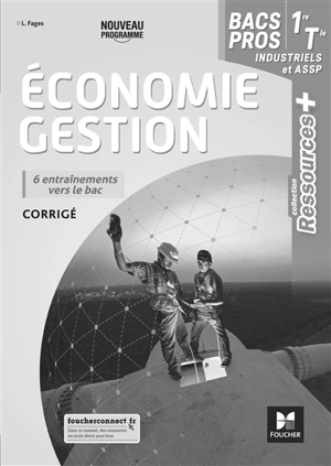 Economie gestion 1re, terminale bacs pros industriels et ASSP : 6 entraînements vers le bac, corrigé : nouveau programme - Luc Fages