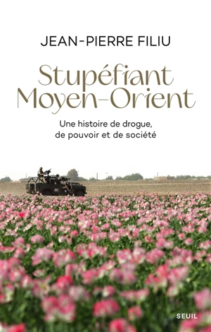 Stupéfiant Moyen-Orient : une histoire de drogue, de pouvoir et de société - Jean-Pierre Filiu