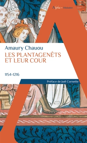 Les Plantagenêts et leur cour : 1154-1216 - Amaury Chauou