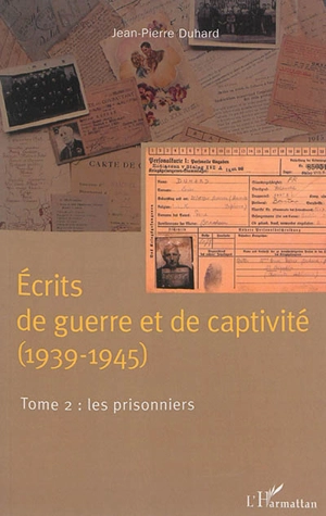 Ecrits de guerre et de captivité (1939-1945). Vol. 2. Les prisonniers - Jean-Pierre Duhard