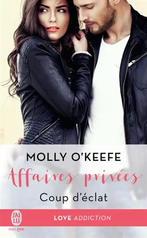 Affaires privées. Vol. 1. Coup d'éclat - Molly O'Keefe