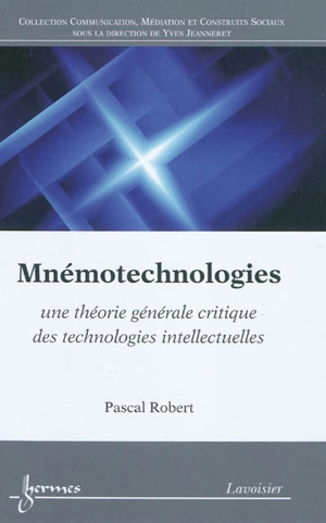 Mnémotechnologies : une théorie générale critique des technologies intellectuelles - Pascal Robert