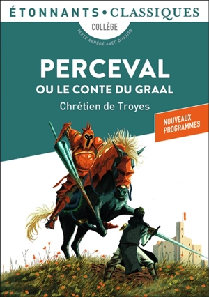 Perceval ou Le conte du Graal : collège, texte abrégé avec dossier : nouveaux programmes - Chrétien de Troyes