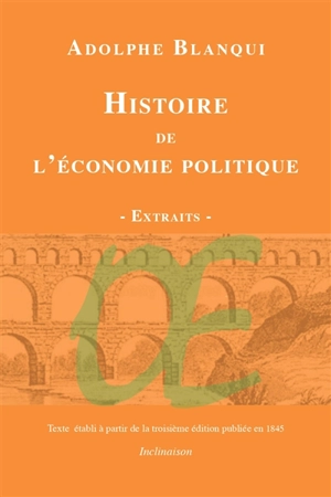 Histoire de l'économie politique en Europe : des anciens jusqu'à nos jours : extraits choisis d'après la troisième édition de 1845 - Adolphe Blanqui