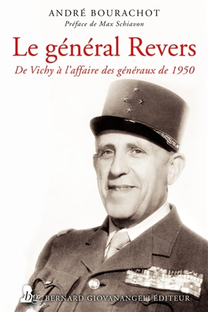 Le général Revers : de Vichy à l'affaire des généraux de 1950 - André Bourachot
