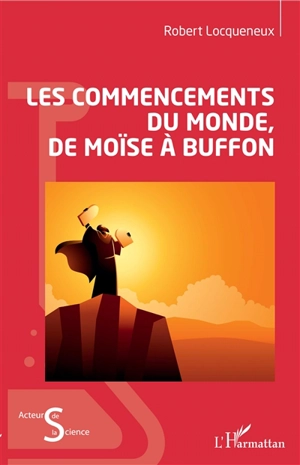 Les commencements du monde, de Moïse à Buffon - Robert Locqueneux