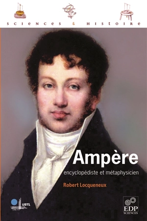 Ampère, encyclopédiste et métaphysicien - Robert Locqueneux