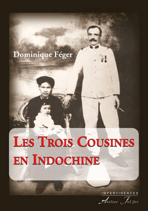 Les trois cousines en Indochine : récit - Dominique Féger