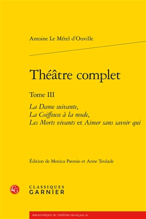 Théâtre complet. Vol. 3 - Antoine Le Métel Ouville