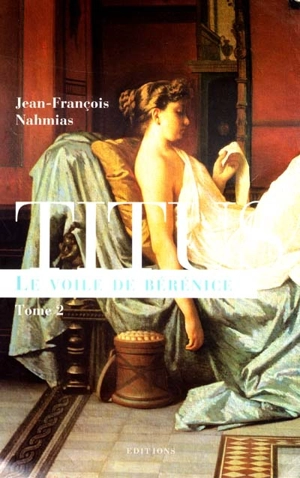 Titus. Vol. 2. Le voile de Bérénice - Jean-François Nahmias