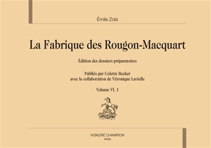 La fabrique des Rougon-Macquart : édition des dossiers préparatoires. Vol. 6 - Emile Zola