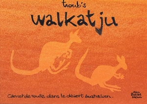 Walkatju, 90 jours dans le désert australien - Troubs