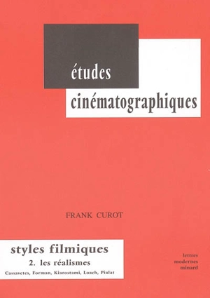 Styles filmiques. Vol. 2. Les réalismes : Cassavetes, Forman, Kiarostami, Loach, Pialat - Frank Curot