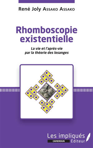 Rhomboscopie existentielle : la vie et l'après-vie par la théorie des losanges - René Joly Assako Assako