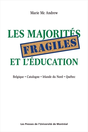 Les majorités fragiles et l'éducation : Belgique, Catalogne, Irlande du Nord, Québec - Marie McAndrew