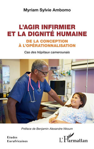 L'agir infirmier et la dignité humaine : de la conception à l'opérationnalisation : cas des hôpitaux camerounais - Myriam Sylvie Ambomo