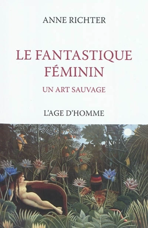 Le fantastique féminin : un art sauvage - Anne Richter