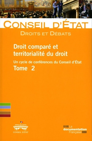 Droit comparé et territorialité du droit : un cycle de conférences du Conseil d'Etat. Vol. 2 - France. Conseil d'Etat