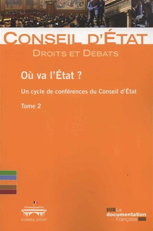 Où va l'Etat ? : un cycle de conférences du Conseil d'Etat. Vol. 2 - France. Conseil d'Etat