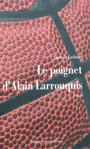 Le poignet d'Alain Larrouquis - Laurent Cachard