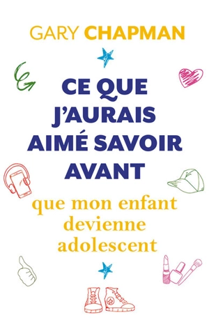 Ce que j'aurais aimé savoir avant que mon enfant devienne adolescent - Gary D. Chapman