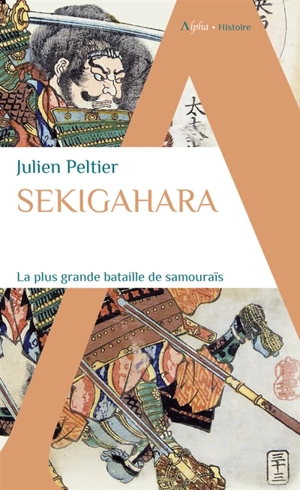 Sekigahara : la plus grande bataille de samouraïs - Julien Peltier