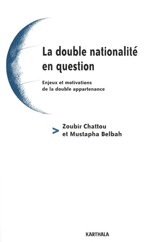 La double nationalité en question : enjeux et motivations de la double appartenance - Zoubir Chattou