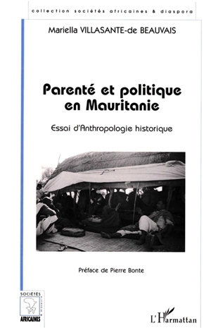 Parenté et politique en Mauritanie : essai d'anthropologie historique - Mariella Villasante-de Beauvais