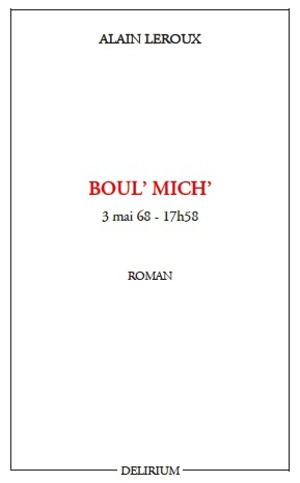 Boul' Mich' : 3 mai 68-17 h 58 - Alain Leroux