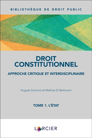 Droit constitutionnel : approche critique et interdisciplinaire. Vol. 1. L'Etat - Hugues Dumont