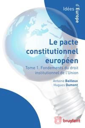 Droit institutionnel de l'Union européenne : le pacte constitutionnel européen en contexte - Antoine Bailleux