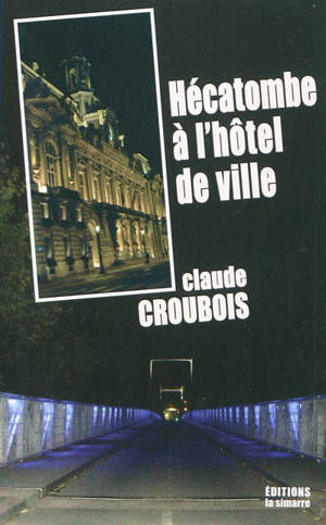 Hécatombe à l'hôtel de ville - Claude Croubois