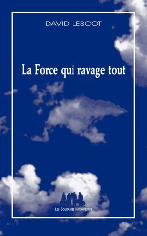 La force qui ravage tout : comédie musicale - David Lescot