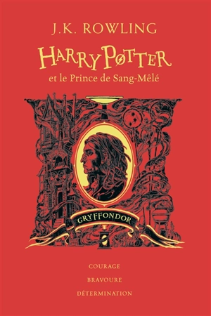 Harry Potter. Vol. 6. Harry Potter et le prince de Sang-Mêlé : Gryffondor : courage, bravoure, détermination - J.K. Rowling