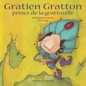 Gratien Gratton, prince de la grattouille - Dominique Demers