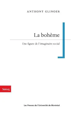 La bohème : une figure de l'imaginaire social - Anthony Glinoer