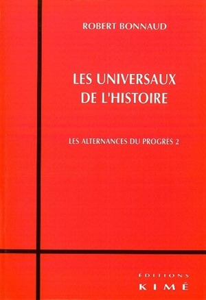 Les alternances du progrès. Vol. 2. Les universaux de l'histoire - Robert Bonnaud