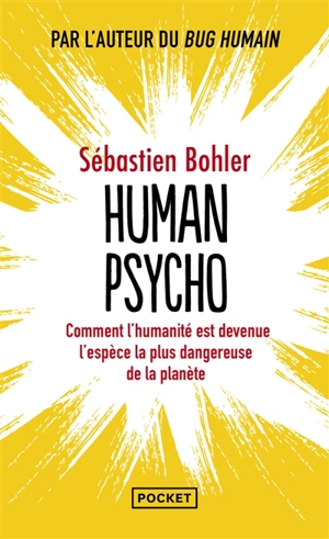 Human psycho : comment l'humanité est devenue l'espèce la plus dangereuse de la planète - Sébastien Bohler