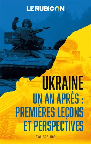 Ukraine, un an après : premières leçons et perspectives - Le Rubicon (site web)