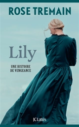 Lily : une histoire de vengeance - Rose Tremain