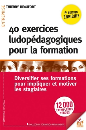 40 exercices ludopédagogiques pour la formation : diversifier ses formations pour impliquer et motiver les stagiaires - Thierry Beaufort