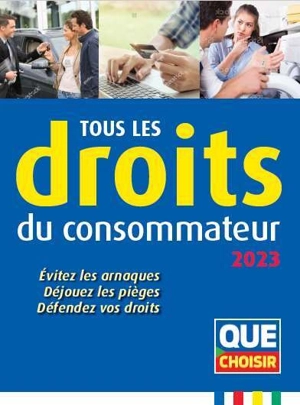 Tous les droits du consommateur 2023 : évitez les arnaques, déjouez les pièges, défendez vos droits - Union fédérale des consommateurs (France)