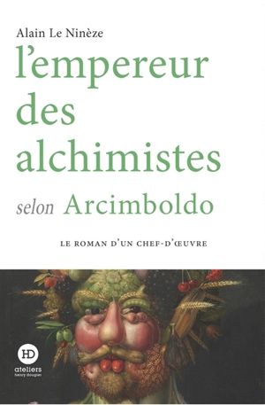 L'empereur des alchimistes selon Arcimboldo - Alain Le Ninèze