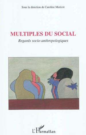 Multiples du social : regards socio-anthropologiques