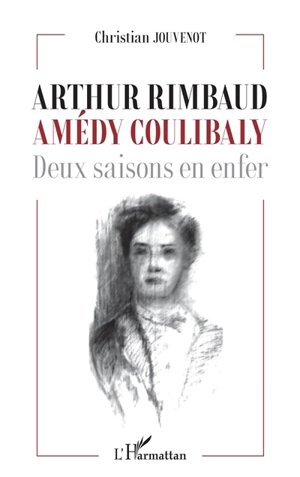 Arthur Rimbaud, Amédy Coulibaly : deux saisons en enfer - Christian Jouvenot